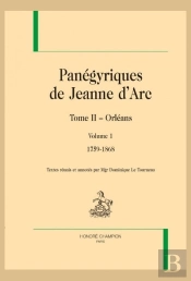 Panégyriques De Jeanne D'Arc Tome 2 : Orléans ; Volume 1 - 1759-1868