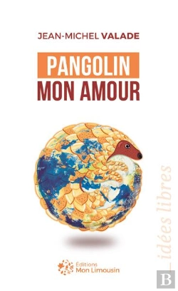 Bertrand.pt - Pangolin Mon Amour : Du Marché De Huanan Au Limousin, Petite Histoire D'Une Grande Pandémie