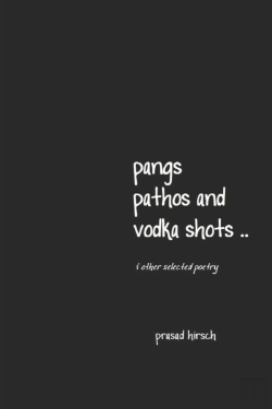 Bertrand.pt - Pangs, Pathos And Vodka Shots ..  & Other Selected Poetry