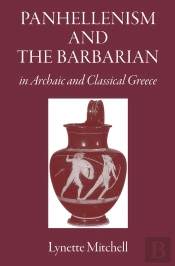 Panhellenism And The Barbarian In Archaic And Classical Greece