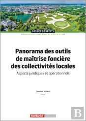 Panorama Des Outils De Maîtrise Foncière Des Collectivités Locales : Aspects Juridiques Et Opérationnels (2e Édition)