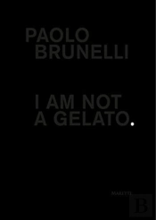 Paolo Brunelli: I Am Not A Gelato.