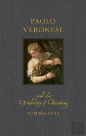 Paolo Veronese And The Nobility Of Painting