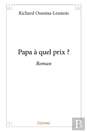 Papa À Quel Prix ? : Roman