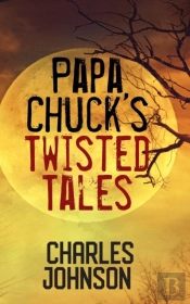 Papa Chuck'S Twisted Tales