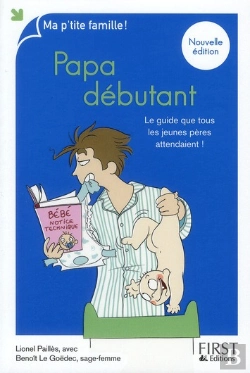 Bertrand.pt - Papa Débutant ; Le Guide Que Tous Les Jeunes Pères Attendaient (6e Édition)