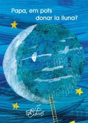 Papa, Em Pots Donar La Lluna? (Col·Lecció Eric Carle)