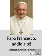 Papa Francesco, Addio A Te!