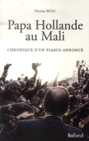 Papa Hollande Au Mali ; Chronique D'Un Fiasco Annoncé