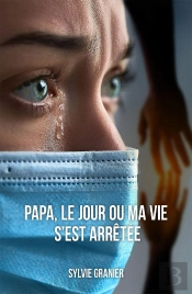 Papa, Le Jour Où Ma Vie S'Est Arrêtée