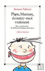 Papa, Maman, Écoutez-Moi Vraiment : Pour Comprendre Les Différents Langages De L'Enfant