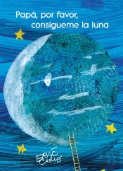 Papá, Por Favor, Consígueme La Luna (Colección Eric Carle)
