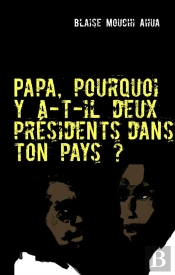 Papa, Pourquoi Y A-T-Il Deux Présidents Dan Ton Pays ?