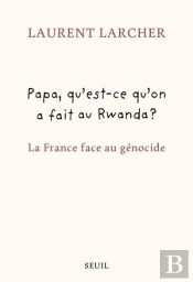 Papa, Qu'Est-Ce Qu'On A Fait Au Rwanda ? La France Face Au Génocide