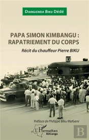 Papa Simon Kimbangu : Rapatriement Du Corps, Récit Du Chauffeur Pierre Biku