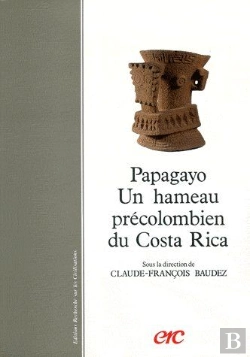 Bertrand.pt - Papagayo ; Un Hameau Précolombien Du Costa Rica