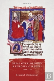 Papal Overlordship And European Princes, 1000-1270