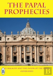 Papal Prophecies  - St Malachy And The Doom Of The Popes