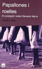 Papallones I Roelles. El Coreògraf I Ballarí Salvador Mel·Lo