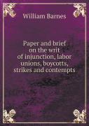 Paper And Brief On The Writ Of Injunction, Labor Unions, Boycotts, Strikes And Contempts