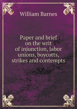 Bertrand.pt - Paper And Brief On The Writ Of Injunction, Labor Unions, Boycotts, Strikes And Contempts
