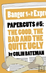 Papercuts 5: The Good, The Bad And The Quite Ugly