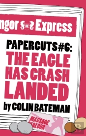 Papercuts 6: The Eagle Has Crash Landed