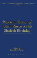 Papers In Honor Of Josiah Royce On His Sixtieth Birthday