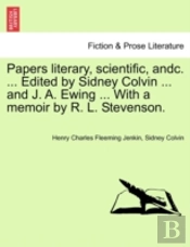 Papers Literary, Scientific, Andc. ... Edited By Sidney Colvin ... And J. A. Ewing ... With A Memoir By R. L. Stevenson.
