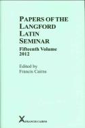 Papers Of The Langford Latin Seminar, Fifteenth Volume, 2012