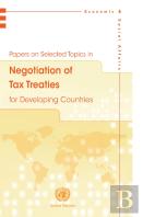 Papers On Selected Topics In Negotiation Of Tax Treaties For Developing Countries