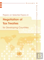 Papers On Selected Topics In Negotiation Of Tax Treaties For Developing Countries