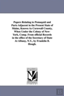 Bertrand.pt - Papers Relating to Pemaquid and Parts Adjacent in the Present State of Maine, Known as Cornwall County, When Under the Colony of New-York, Comp. from Official Records in the Office of the Secretary of
