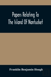 Papers Relating To The Island Of Nantucket