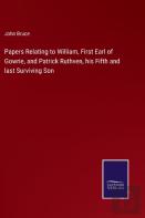 Papers Relating To William, First Earl Of Gowrie, And Patrick Ruthven, His Fifth And Last Surviving Son