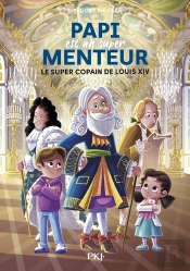 Papi Est Un Super Menteur Tome 1 : Le Super Copain De Louis Xiv