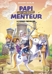 Papi Est Un Super Menteur Tome 2 : Super Chevalier !