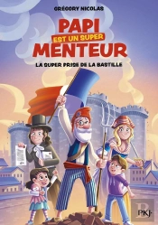 Papi Est Un Super Menteur Tome 3 : La Super Prise De La Bastille