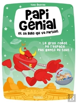 Bertrand.pt - Papi Genial Et Sa Bulle Qui Va Partout T01 - Le Gros Robot De L'Espace Pas Gentil Du Tout