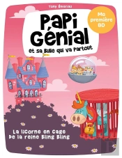 Papi Genial Et Sa Bulle Qui Va Partout T02 - La Licorne En Cage De La Reine Bling-Bling