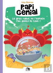 Papi Génial Et Sa Bulle Qui Va Partout Tome 1 : Le Gros Robot De L'Espace Pas Gentil Du Tout !