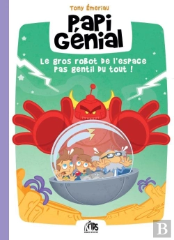 Bertrand.pt - Papi Génial Et Sa Bulle Qui Va Partout Tome 1 : Le Gros Robot De L'Espace Pas Gentil Du Tout !