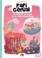 Papi Génial Et Sa Bulle Qui Va Partout Tome 2 : La Licorne En Cage De La Reine Bling Bling