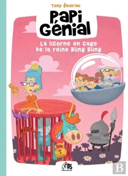 Bertrand.pt - Papi Génial Et Sa Bulle Qui Va Partout Tome 2 : La Licorne En Cage De La Reine Bling Bling