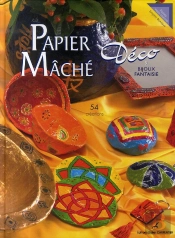 Papier Mâché, Déco ; 54 Créations