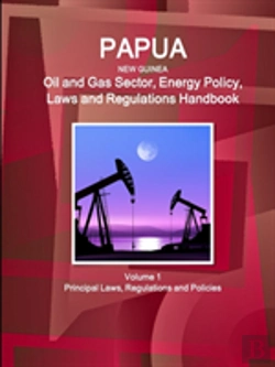 Bertrand.pt - Papua New Guinea Oil And Gas Sector, Energy Policy, Laws And Regulations Handbook Volume 1 Principal Laws, Regulations And Policies
