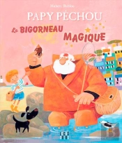 Papy Pechou - Le Bigorneau Magique
