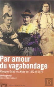 Par Amour Du Vagabondage ; Voyages Dans Les Alpes En 1872 Et 1875