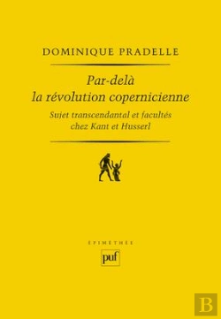 Bertrand.pt - Par-Delà La Révolution Copernicienne ; Sujet Transcendantal Et Facultés Chez Kant Et Husserl