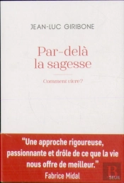 Par-Delà La Sagesse : Comment Vivre ?